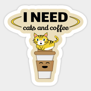 I need cats and coffee Sticker